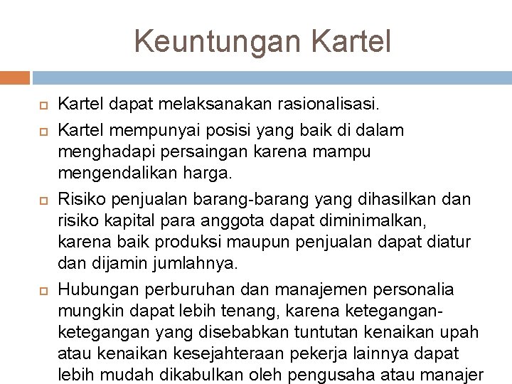 Keuntungan Kartel dapat melaksanakan rasionalisasi. Kartel mempunyai posisi yang baik di dalam menghadapi persaingan