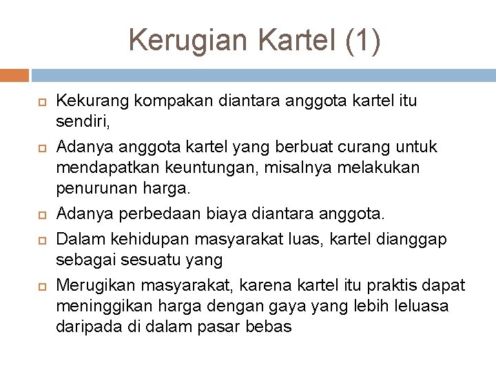 Kerugian Kartel (1) Kekurang kompakan diantara anggota kartel itu sendiri, Adanya anggota kartel yang