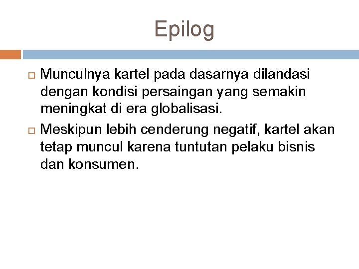 Epilog Munculnya kartel pada dasarnya dilandasi dengan kondisi persaingan yang semakin meningkat di era