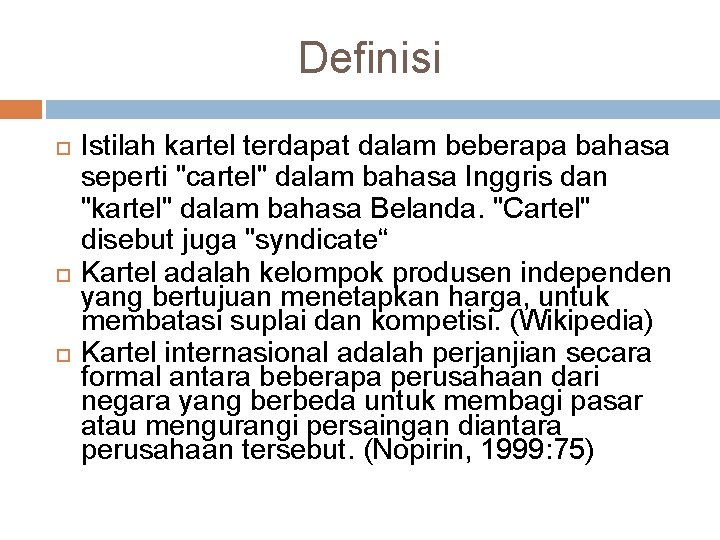 Definisi Istilah kartel terdapat dalam beberapa bahasa seperti "cartel" dalam bahasa Inggris dan "kartel"