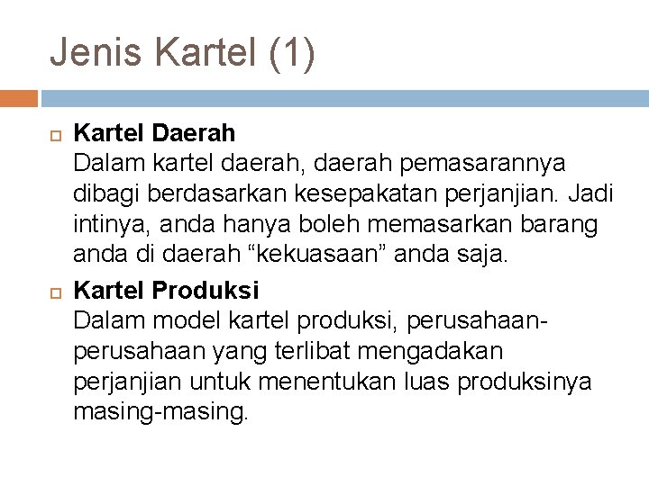 Jenis Kartel (1) Kartel Daerah Dalam kartel daerah, daerah pemasarannya dibagi berdasarkan kesepakatan perjanjian.