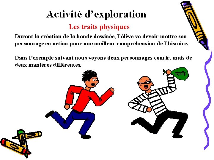 Activité d’exploration Les traits physiques Durant la création de la bande dessinée, l’élève va