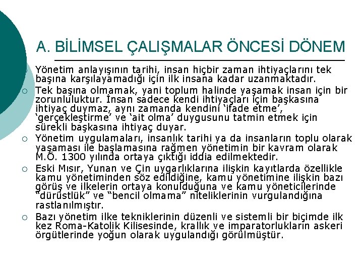 A. BİLİMSEL ÇALIŞMALAR ÖNCESİ DÖNEM ¡ ¡ ¡ Yönetim anlayışının tarihi, insan hiçbir zaman