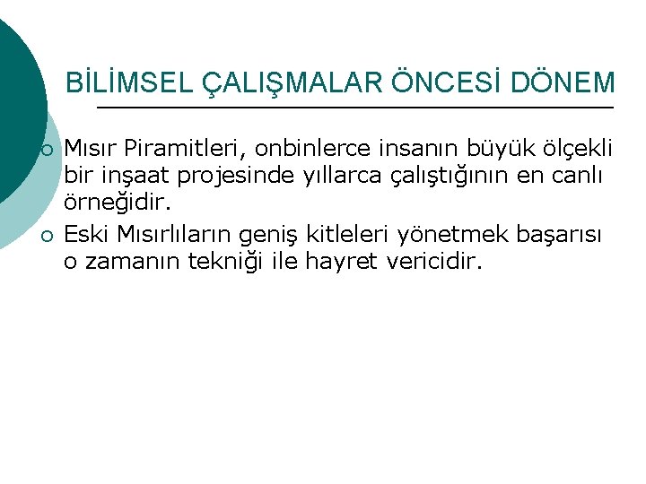 BİLİMSEL ÇALIŞMALAR ÖNCESİ DÖNEM ¡ ¡ Mısır Piramitleri, onbinlerce insanın büyük ölçekli bir inşaat