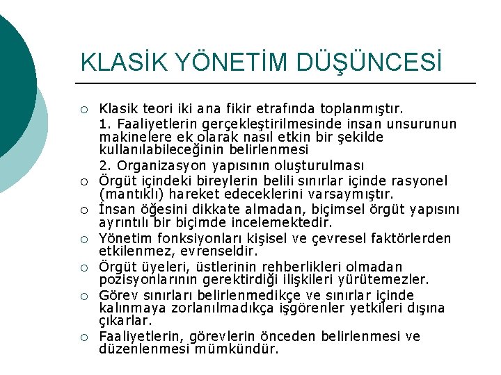 KLASİK YÖNETİM DÜŞÜNCESİ ¡ ¡ ¡ ¡ Klasik teori iki ana fikir etrafında toplanmıştır.