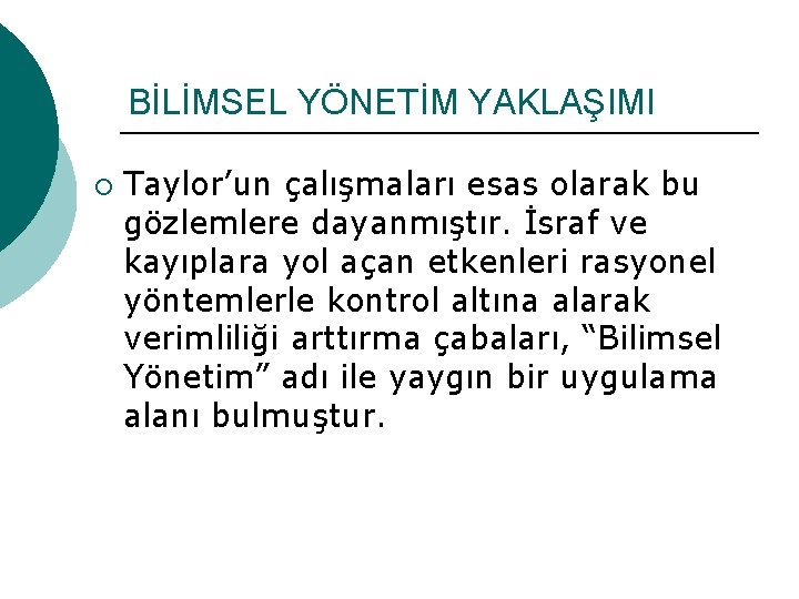 BİLİMSEL YÖNETİM YAKLAŞIMI ¡ Taylor’un çalışmaları esas olarak bu gözlemlere dayanmıştır. İsraf ve kayıplara