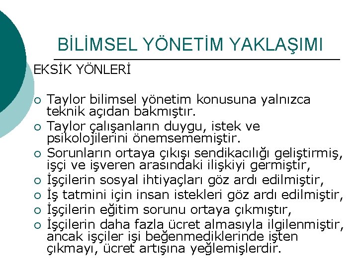 BİLİMSEL YÖNETİM YAKLAŞIMI EKSİK YÖNLERİ ¡ ¡ ¡ ¡ Taylor bilimsel yönetim konusuna yalnızca