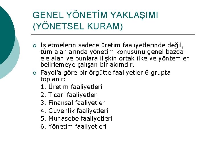 GENEL YÖNETİM YAKLAŞIMI (YÖNETSEL KURAM) ¡ ¡ İşletmelerin sadece üretim faaliyetlerinde değil, tüm alanlarında