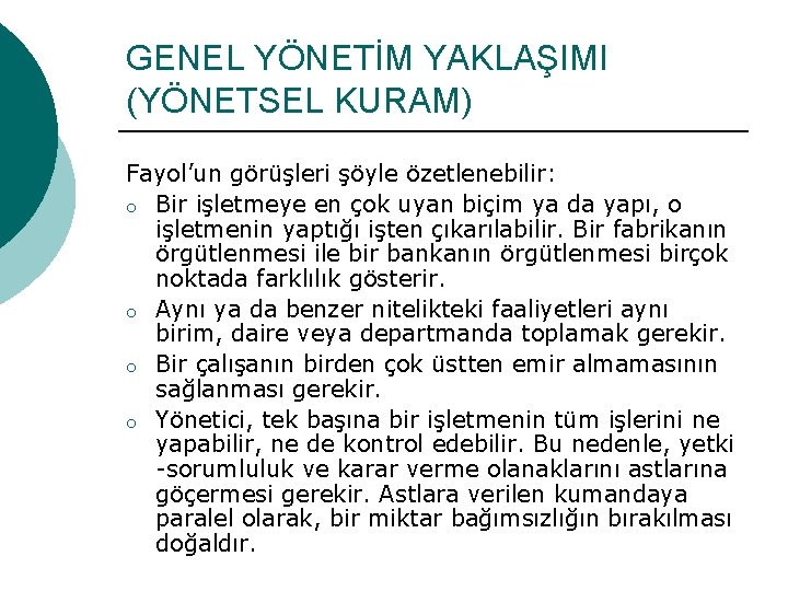 GENEL YÖNETİM YAKLAŞIMI (YÖNETSEL KURAM) Fayol’un görüşleri şöyle özetlenebilir: o Bir işletmeye en çok