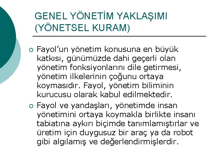 GENEL YÖNETİM YAKLAŞIMI (YÖNETSEL KURAM) ¡ ¡ Fayol’un yönetim konusuna en büyük katkısı, günümüzde