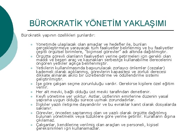 BÜROKRATİK YÖNETİM YAKLAŞIMI Bürokratik yapının özellikleri şunlardır: l l l l l Yönetimde ulaşılacak