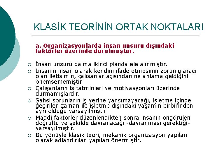 KLASİK TEORİNİN ORTAK NOKTALARI a. Organizasyonlarda insan unsuru dışındaki faktörler üzerinde durulmuştur. ¡ ¡