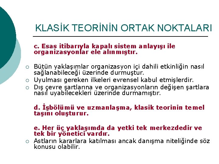 KLASİK TEORİNİN ORTAK NOKTALARI c. Esas itibarıyla kapalı sistem anlayışı ile organizasyonlar ele alınmıştır.
