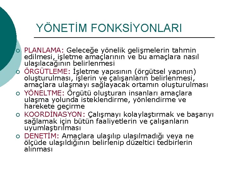 YÖNETİM FONKSİYONLARI ¡ ¡ ¡ PLANLAMA: Geleceğe yönelik gelişmelerin tahmin edilmesi, işletme amaçlarının ve