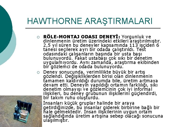 HAWTHORNE ARAŞTIRMALARI ¡ ¡ ¡ RÖLE-MONTAJ ODASI DENEYİ: Yorgunluk ve dinlenmenin üretim üzerindeki etkileri