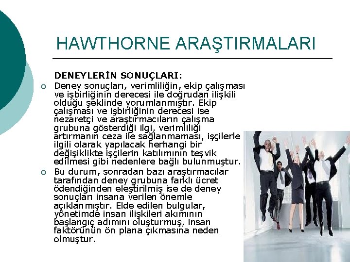 HAWTHORNE ARAŞTIRMALARI ¡ ¡ DENEYLERİN SONUÇLARI: Deney sonuçları, verimliliğin, ekip çalışması ve işbirliğinin derecesi