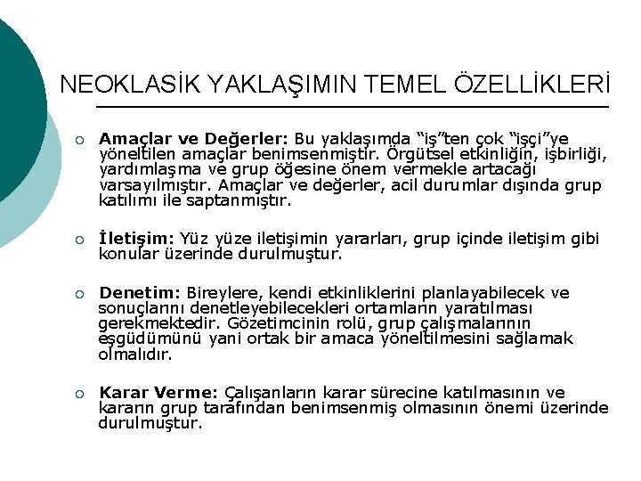 NEOKLASİK YAKLAŞIMIN TEMEL ÖZELLİKLERİ ¡ Amaçlar ve Değerler: Bu yaklaşımda “iş”ten çok “işçi”ye yöneltilen