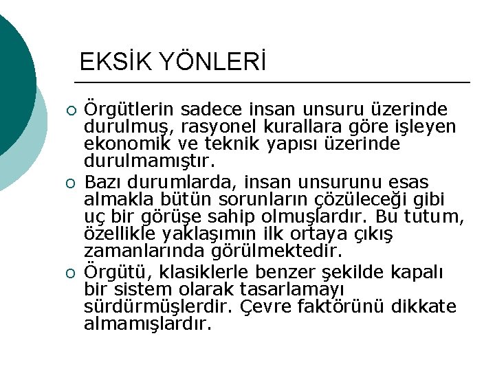 EKSİK YÖNLERİ ¡ O O Örgütlerin sadece insan unsuru üzerinde durulmuş, rasyonel kurallara göre