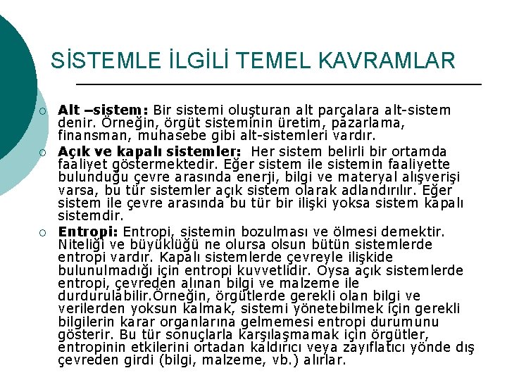 SİSTEMLE İLGİLİ TEMEL KAVRAMLAR O O O Alt –sistem: Bir sistemi oluşturan alt parçalara