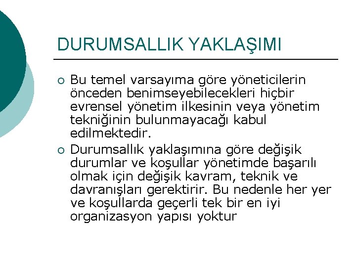 DURUMSALLIK YAKLAŞIMI ¡ ¡ Bu temel varsayıma göre yöneticilerin önceden benimseyebilecekleri hiçbir evrensel yönetim