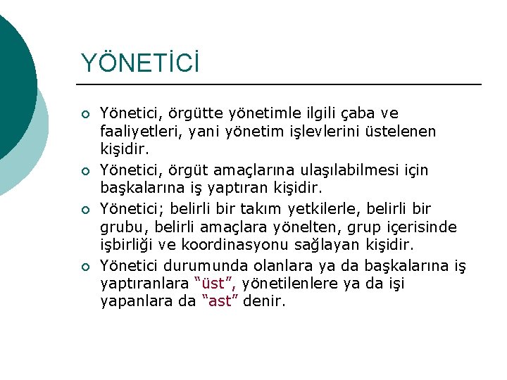 YÖNETİCİ ¡ ¡ Yönetici, örgütte yönetimle ilgili çaba ve faaliyetleri, yani yönetim işlevlerini üstelenen