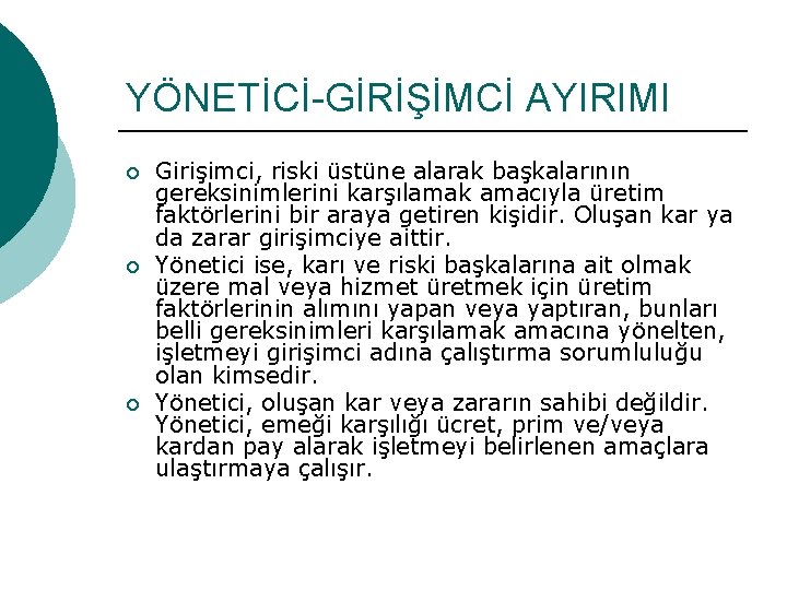 YÖNETİCİ-GİRİŞİMCİ AYIRIMI ¡ ¡ ¡ Girişimci, riski üstüne alarak başkalarının gereksinimlerini karşılamak amacıyla üretim