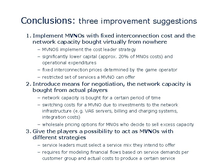 Conclusions: three improvement suggestions 1. Implement MVNOs with fixed interconnection cost and the network