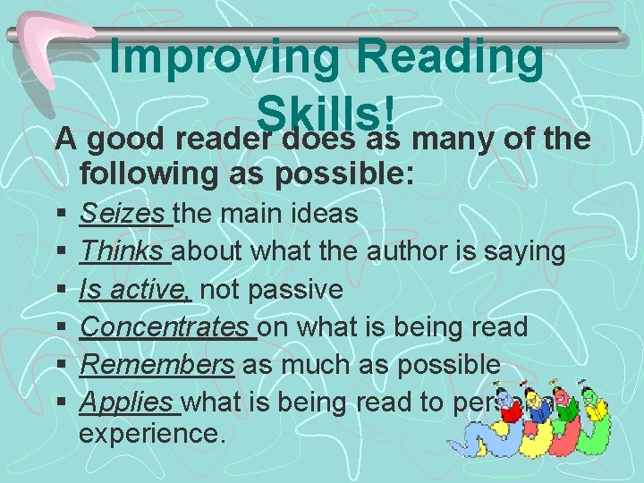 Improving Reading Skills! A good reader does as many of the following as possible: