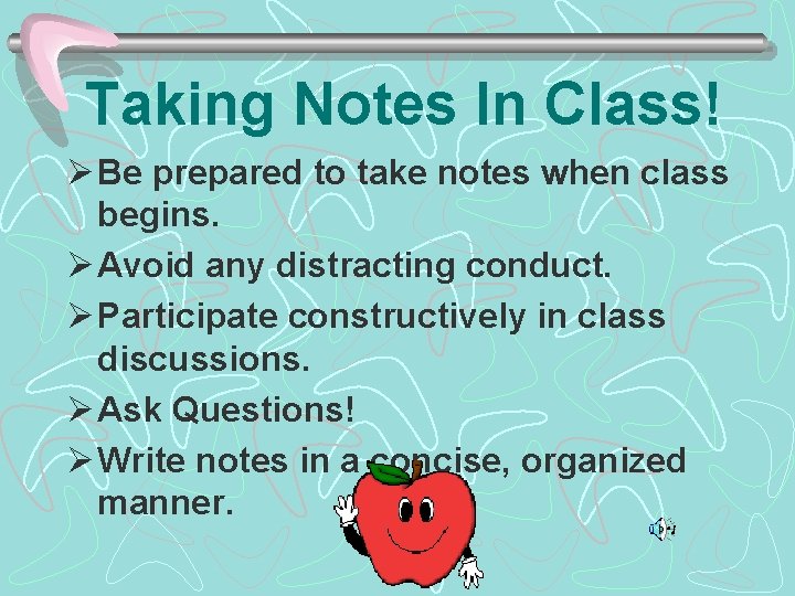 Taking Notes In Class! Ø Be prepared to take notes when class begins. Ø