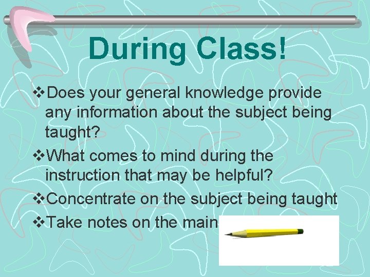 During Class! v. Does your general knowledge provide any information about the subject being