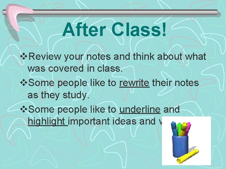 After Class! v. Review your notes and think about what was covered in class.