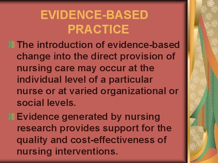 EVIDENCE-BASED PRACTICE The introduction of evidence-based change into the direct provision of nursing care
