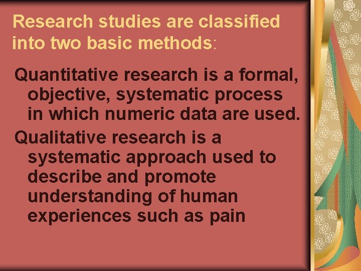 Research studies are classified into two basic methods: Quantitative research is a formal, objective,