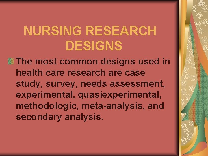 NURSING RESEARCH DESIGNS The most common designs used in health care research are case