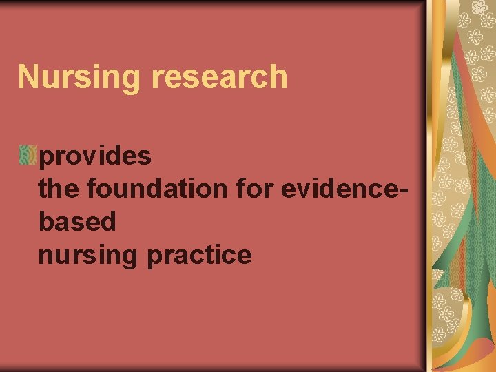 Nursing research provides the foundation for evidencebased nursing practice 