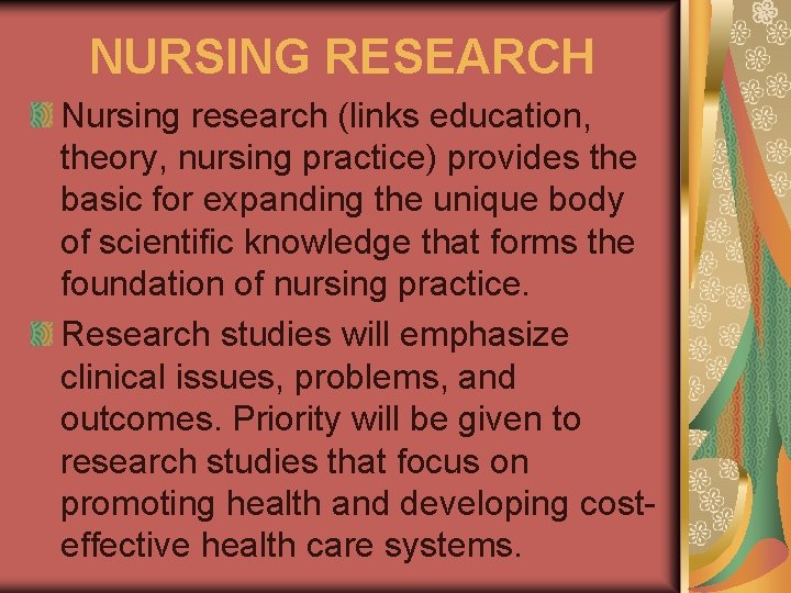 NURSING RESEARCH Nursing research (links education, theory, nursing practice) provides the basic for expanding