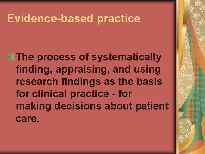 Evidence-based practice The process of systematically finding, appraising, and using research findings as the