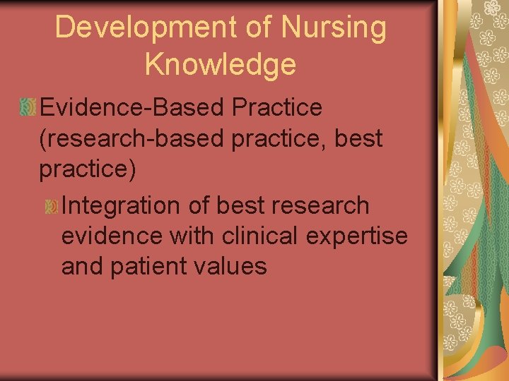 Development of Nursing Knowledge Evidence Based Practice (research based practice, best practice) Integration of