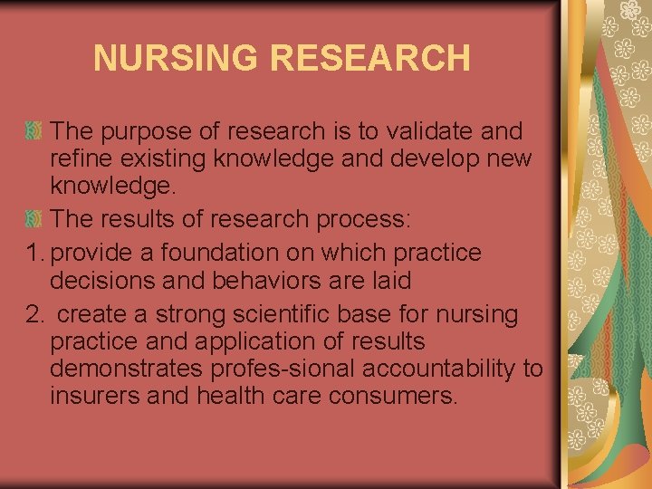 NURSING RESEARCH The purpose of research is to validate and refine existing knowledge and