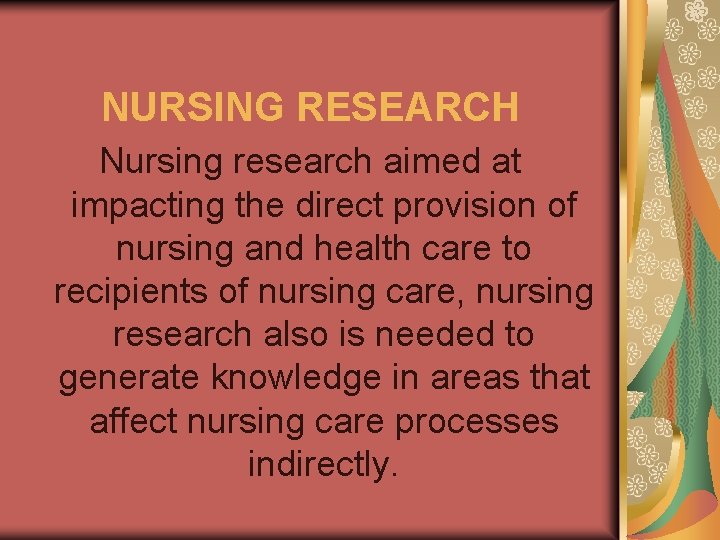 NURSING RESEARCH Nursing research aimed at impacting the direct provision of nursing and health