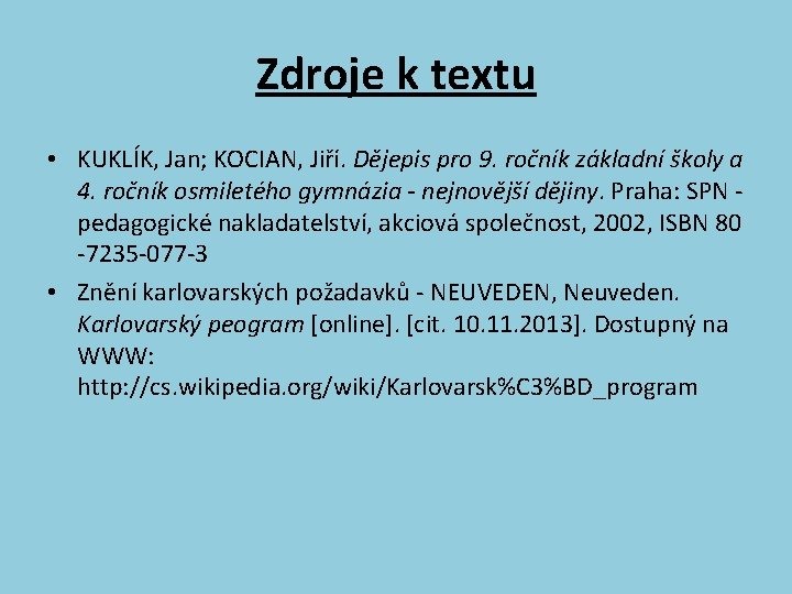 Zdroje k textu • KUKLÍK, Jan; KOCIAN, Jiří. Dějepis pro 9. ročník základní školy