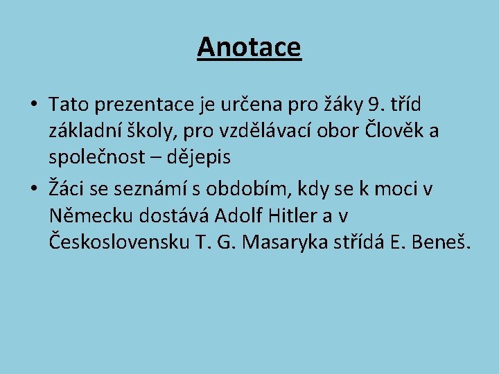 Anotace • Tato prezentace je určena pro žáky 9. tříd základní školy, pro vzdělávací