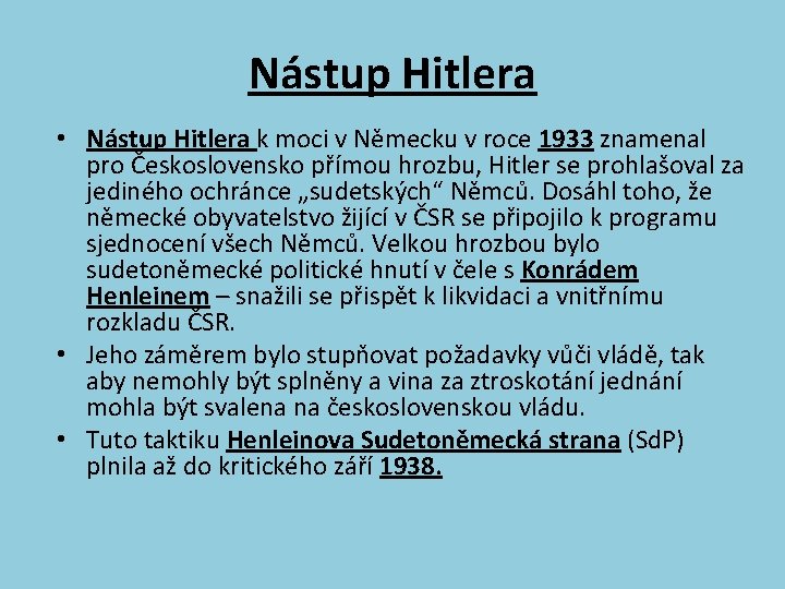 Nástup Hitlera • Nástup Hitlera k moci v Německu v roce 1933 znamenal pro