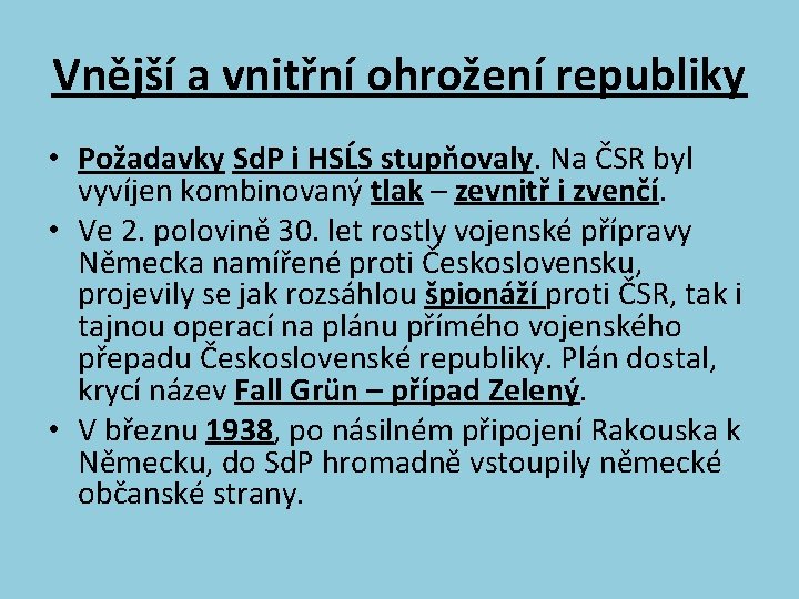 Vnější a vnitřní ohrožení republiky • Požadavky Sd. P i HSĹS stupňovaly. Na ČSR