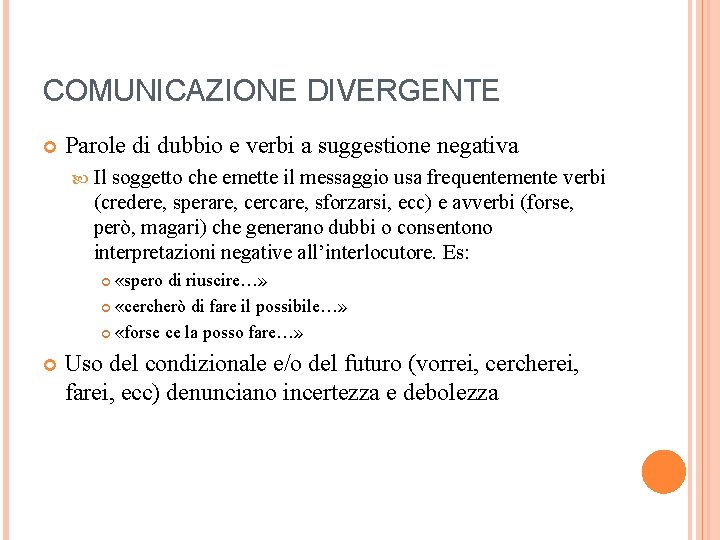 COMUNICAZIONE DIVERGENTE Parole di dubbio e verbi a suggestione negativa Il soggetto che emette