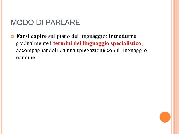 MODO DI PARLARE Farsi capire sul piano del linguaggio: introdurre gradualmente i termini del