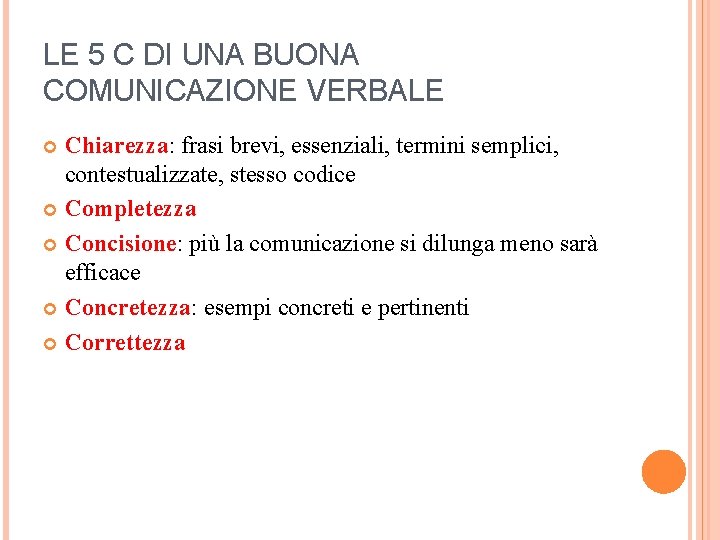 LE 5 C DI UNA BUONA COMUNICAZIONE VERBALE Chiarezza: frasi brevi, essenziali, termini semplici,