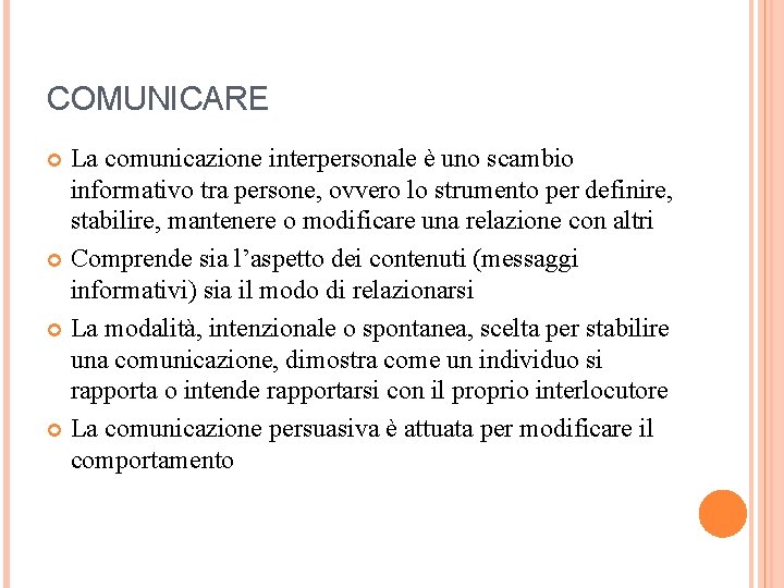 COMUNICARE La comunicazione interpersonale è uno scambio informativo tra persone, ovvero lo strumento per