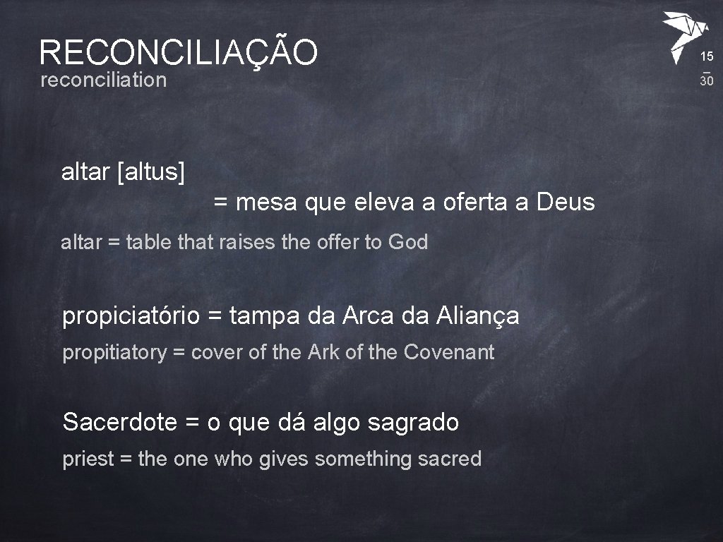 RECONCILIAÇÃO reconciliation altar [altus] = mesa que eleva a oferta a Deus altar =
