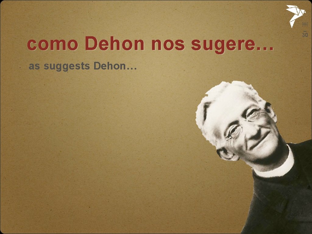 como Dehon nos sugere… as suggests Dehon… ￼ _ 30 